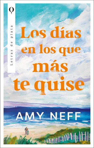 Los Días En Los Que Más Te Quise, De Neff, Amy., Vol. 1. Editorial Plata, Tapa Blanda En Spa, 2024