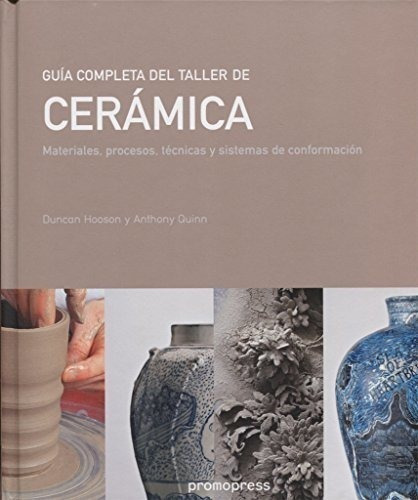 Guía Completa Del Taller De Cerámica. Materiales, Procesos Y