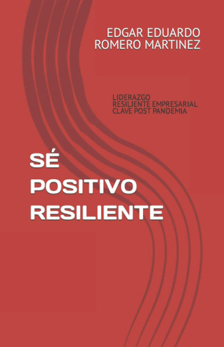 Libro: Sé Positivo Resiliente: Liderazgo Resiliente Empresar