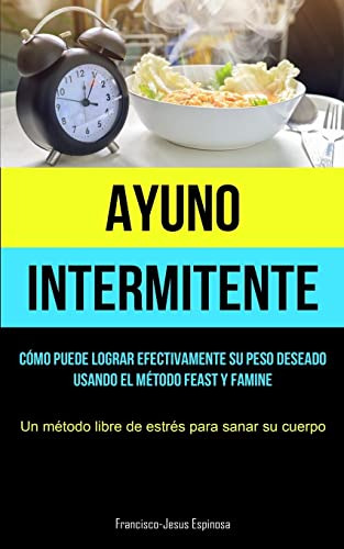 Ayuno Intermitente: Como Puede Lograr Efectivamente Su Peso