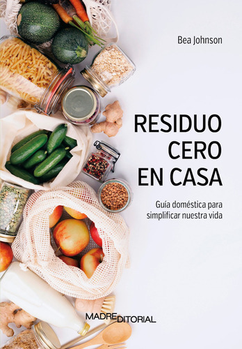 Residuo Cero En Casa, De Bea Johnson. Madre Editorial, Tapa Blanda En Español, 2020