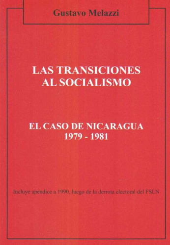 Transiciones Al Socialismo, Las: El Caso Nicaragua 1979-1981, De Gustavo Melazzi. Editorial Varios-autor, Tapa Blanda, Edición 1 En Español