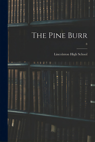 The Pine Burr; 8, De Lincolnton High School. Editorial Hassell Street Pr, Tapa Blanda En Inglés