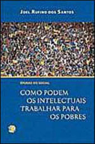 Épuras Do Social: Como Podem Os Intelectuais Trabalhar Para Os Pobres, De Santos, Joel Rufino Dos. Global Editora, Capa Mole Em Português