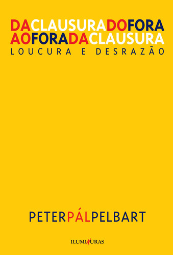 Da clausura do fora ao fora da clausura - loucura e desrazão, de Pelbart, Peter Pál. Editora Iluminuras Ltda., capa mole em português, 2000
