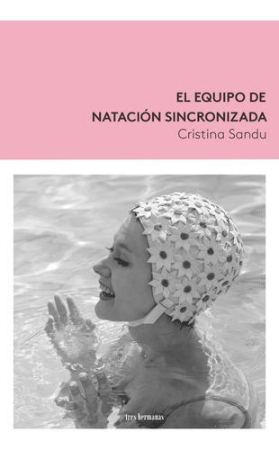 El Equipo De Natacion Sincronizada, De Sandu, Cristina. Editorial Tres Hermanas, Tapa Blanda En Español