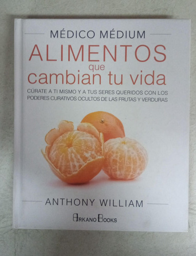 Alimentos Que Cambian Tu Vida - Anthony William - Arkano 