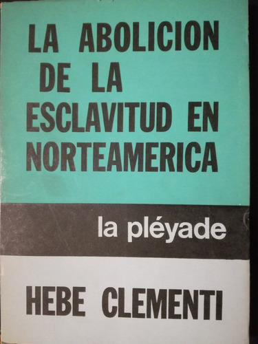 La Abolición De La Esclavitud En Norteamérica  Hebe Clementi