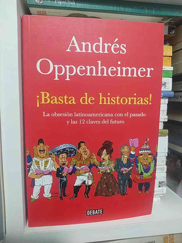 Basta De Historias Andrés Oppenheimer Ed. Debate 421 Páginas