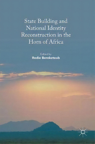 State Building And National Identity Reconstruction In The Horn Of Africa, De Redie Bereketeab. Editorial Springer International Publishing Ag, Tapa Dura En Inglés