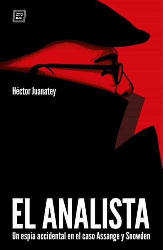 El Analista. Un Espía Accidental En El Caso Assange Y Snowden, De Juanatey, Hector. Editorial Libros Del K.o., Tapa Blanda, Edición 1.0 En Español, 2020