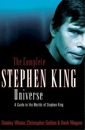 The Complete Stephen King Universe : A Guide To The Worlds Of Stephen King, De Stanley Wiater. Editorial St Martin's Press, Tapa Blanda En Inglés, 2006