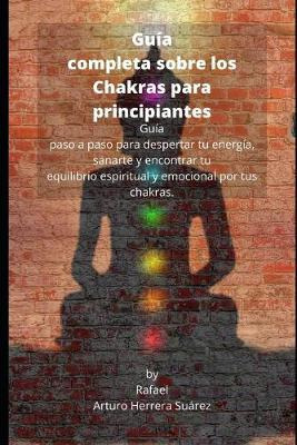 Libro Guia Completa Sobre Los Chakras Para Principiantes ...