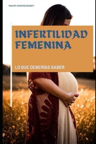 Libro: Infertilidad Femenina; Lo Que Deberías Saber (spanish