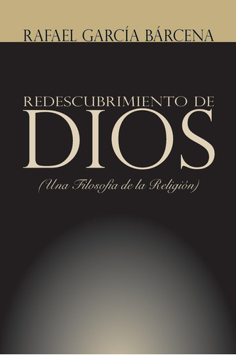 Libro: Redescubrimiento De Dios: Una Filosofía De La Religió