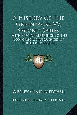 Libro A History Of The Greenbacks V9, Second Series : Wit...