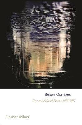 Libro Before Our Eyes : New And Selected Poems, 1975-2017...