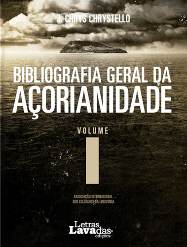 Livro Fisico - Bibliografia Geral Da Açorianidade - Volume I