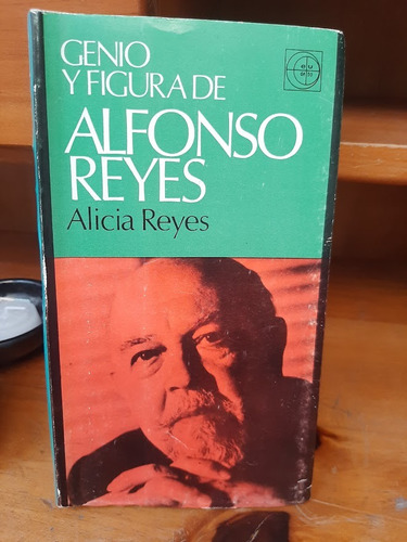 Genio Y Figura De Alfonso Reyes. Alicia Reyes.