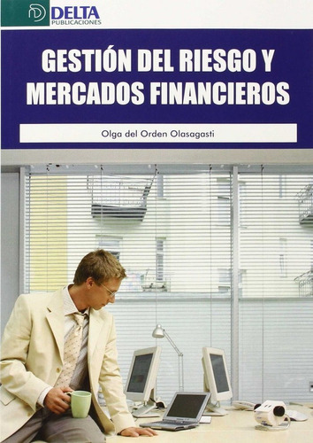 La Gestiãâ³n Del Riesgo Y Mercados Financieros, De Del Orden Olasagasti, Olga. Editorial Delta Publicaciones, Tapa Blanda En Español