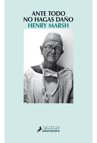 Ante Todo No Hagas Daño - Henry Marsh - Salamandra - Libro