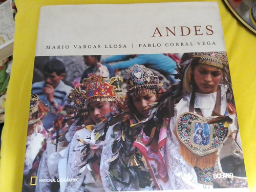 Andes. Mario Vargas Llosa Y Pablo Corral Vega. National Geog
