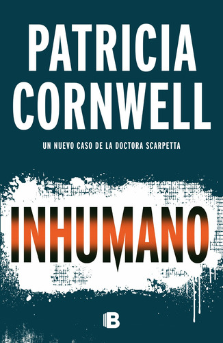 Doctora Kay Scarpetta 23 - Inhumano, de Cornwell, Patricia. La trama Editorial Ediciones B, tapa blanda en español, 2018