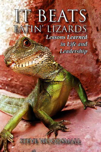 It Beats Eatin' Lizards: Lessons Learned In Life And Leadership, De Woodsmall, Steve., Vol. 1. Editorial Authorhouse, Tapa Blanda En Inglés