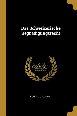 Libro Das Schweizerische Begnadigungsrecht - Stockar, Con...