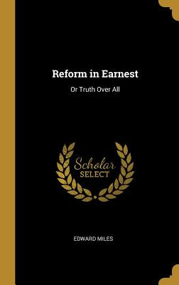 Libro Reform In Earnest: Or Truth Over All - Miles, Edward