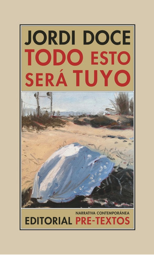 TODO ESTO SERA TUYO, de DOCE, Jordi. Editorial Pre-Textos, tapa blanda en español
