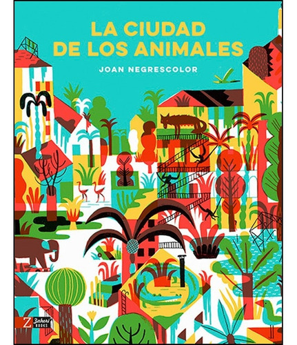 Ciudad De Los Animales, La, De Negrescolor, Joan. Editorial Zahori, Tapa Blanda, Edición 1 En Español