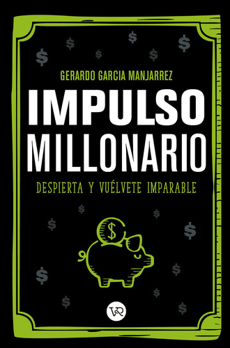 Impulso Millonario: Despierta y vuélvete imparable, de García Manjarrez, Gerardo., vol. 1.0. Editorial VR Editoras, tapa blanda, edición 1 en español, 2019