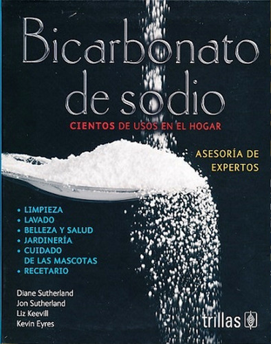 Bicarbonato De Sodio: Cientos De Usos En El Hogar, De Diane Sutherland. Editorial Trillas, Edición 1 En Español, 2015