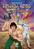Comprar Infancia Retro: Jugando A Ser Héroes, De Sebastian Rizzo. Infancia Retro Editorial Universo Retro, Tapa Blanda, Edición 1 En Español, 2024
