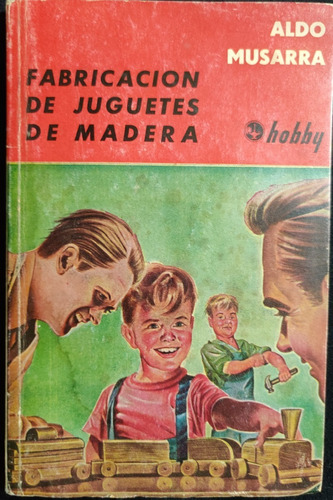 Libro Aldo Musarra. Fabricación De Juguetes De Madera