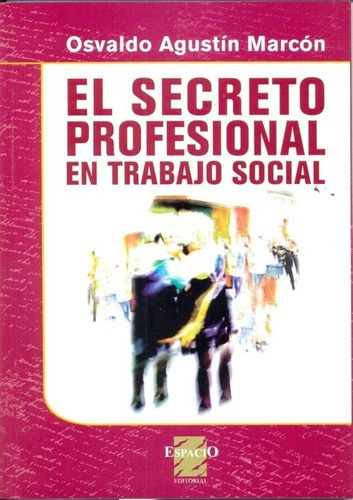El Secreto Profesional En El Trabajo Social - Marcon, De Marcon, Osvaldo Agustin. Espacio Editorial En Español