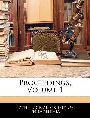 Libro Proceedings, Volume 1 - Pathological Society Of Phi...