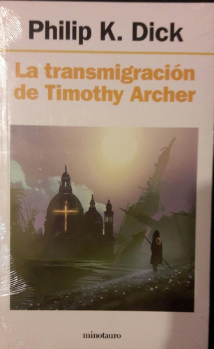 Philick Dick La Transmigración De Timothy Archer Minotauro