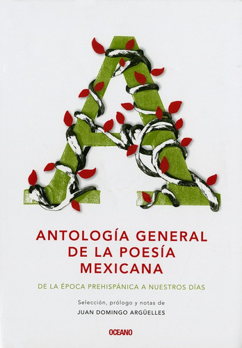 Antologia General De La Poesia Mexicana. De La Epoca Prehispanica A Nuestro Dias, De Juan Domingo Arguelles. Editorial Oceano, Edición 1 En Español, 2012