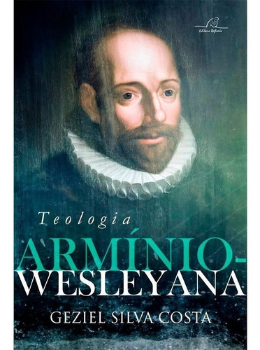 Teologia Arminio Wesleyana - Gesiel Silva Costa, De Gesiel Silva Costa. Editora Reflexão Em Português