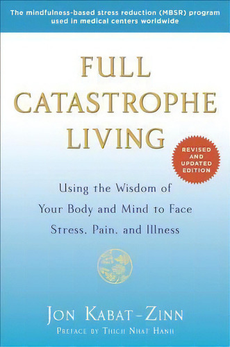 Full Catastrophe Living : Using The Wisdom Of Your Body And Mind To Face Stress, Pain, And Illness, De Jon Kabat-zinn. Editorial Random House Usa Inc, Tapa Blanda En Inglés