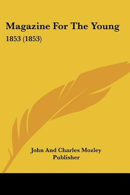 Libro Magazine For The Young: 1853 (1853) - John And Char...