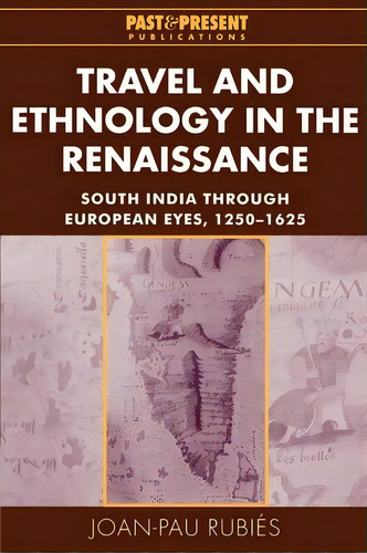 Past And Present Publications: Travel And Ethnology In The Renaissance: South India Through Europ..., De Joan-pau Rubies. Editorial Cambridge University Press, Tapa Blanda En Inglés