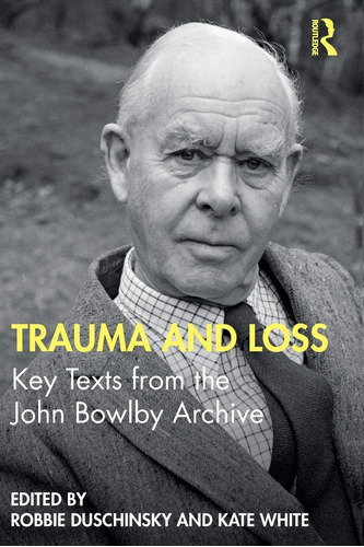 Libro: Trauma And Loss: Key Texts From The John Bowlby