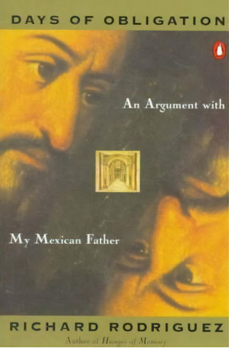 Days Of Obligation : An Argument With My Mexican Father, De Richard Rodriguez. Editorial Penguin Books Ltd, Tapa Blanda En Inglés