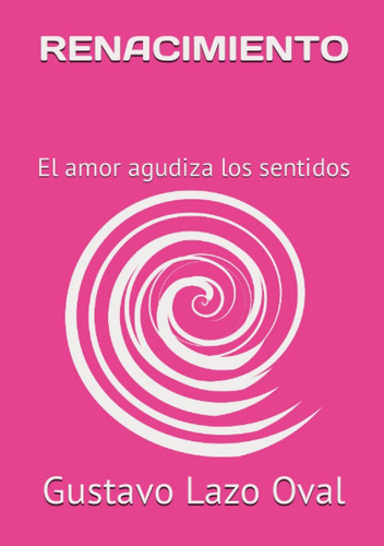 Libro: Renacimiento: El Amor Agudiza Los Sentidos (spanish E