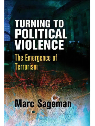 Turning To Political Violence, De Marc Sageman. Editorial University Pennsylvania Press, Tapa Dura En Inglés