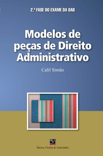 Modelos De Peças De Direito Administrativo, De Calil Simão Neto., Vol. N/a. Editora Barros Fischer & Associados, Capa Mole Em Português, 2018