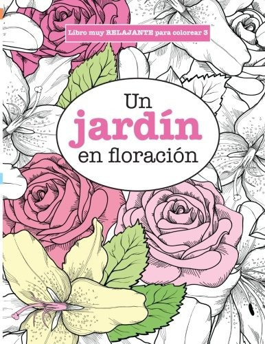 Libro : Libros Para Colorear Adultos 3: Un Jardin En Flor. 